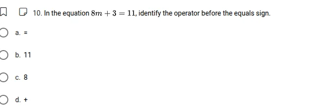 10. in the equation $8m + 3 = 11$, identify the operator before the equ…