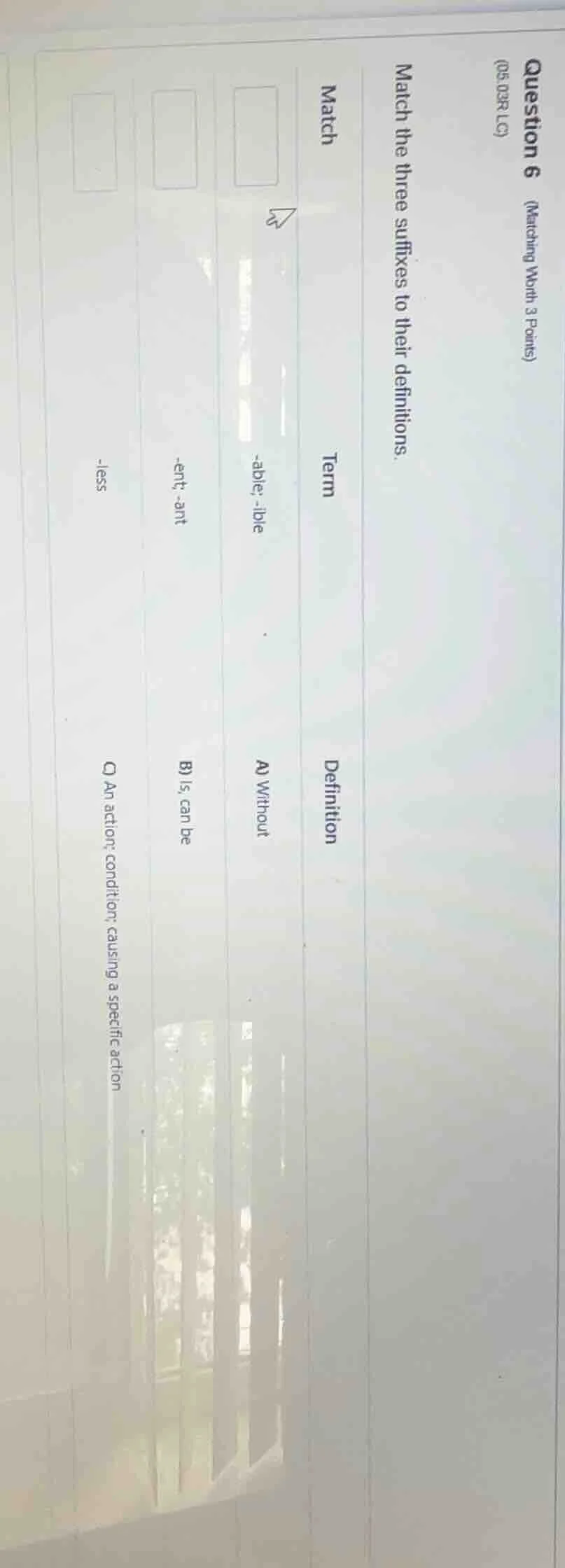 question 6 (matching worth 3 points) (05 03r lc) match the three suffix…