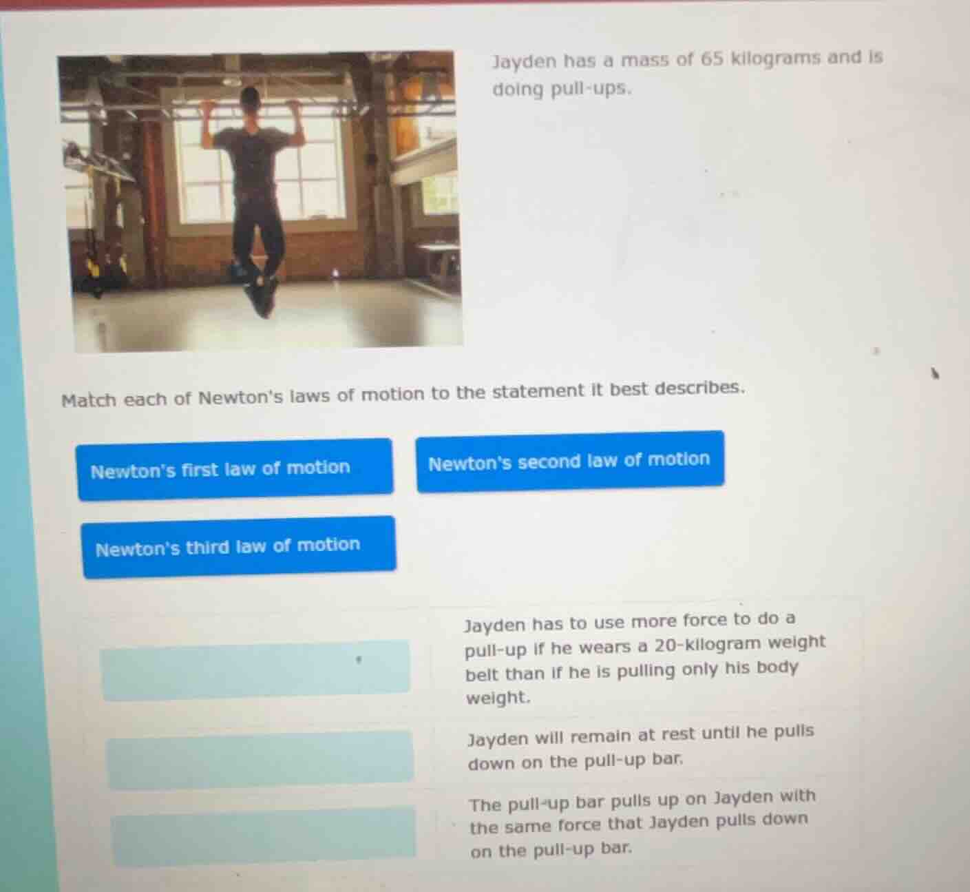 jayden has a mass of 65 kilograms and is doing pull - ups. match each o…