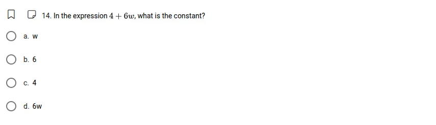 14. in the expression $4 + 6w$, what is the constant? a. $w$ b. $6$ c. …