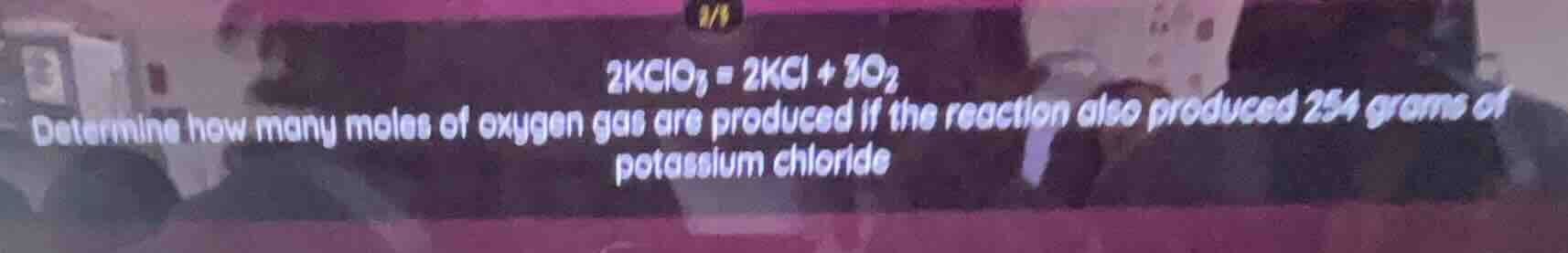 2kclo₃ = 2kcl + 3o₂ determine how many moles of oxygen gas are produced…