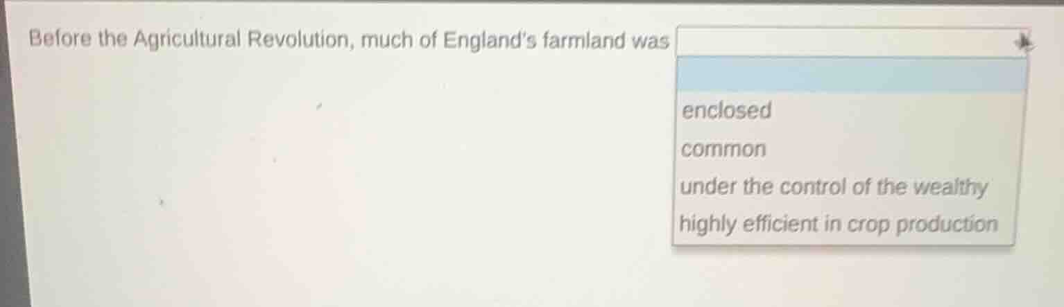 before the agricultural revolution, much of england’s farmland was encl…