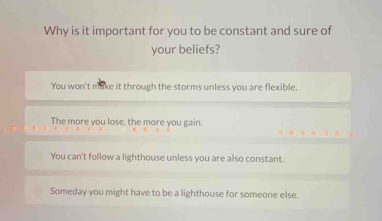 why is it important for you to be constant and sure of your beliefs? yo…