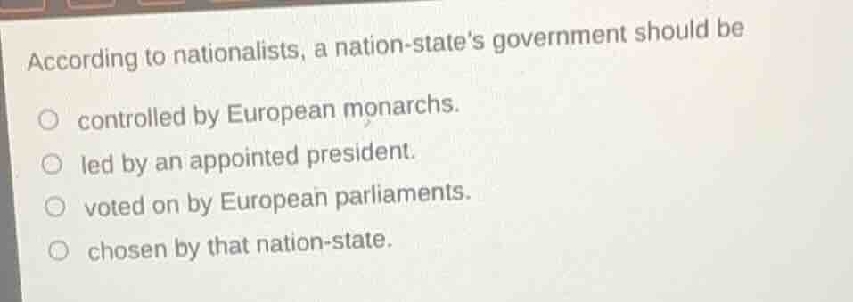 according to nationalists, a nation-state’s government should be ○ cont…