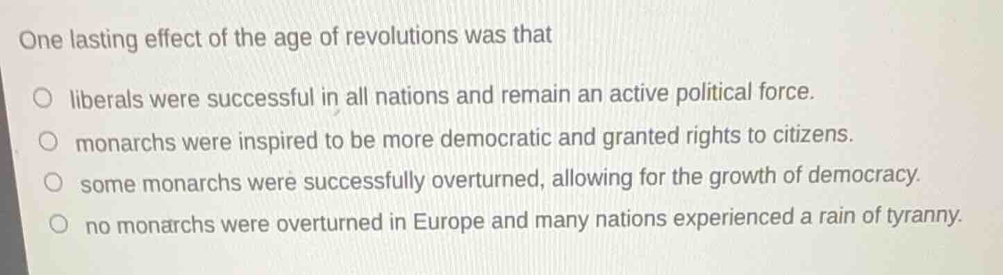 one lasting effect of the age of revolutions was that liberals were suc…
