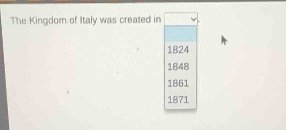 the kingdom of italy was created in 1824 1848 1861 1871