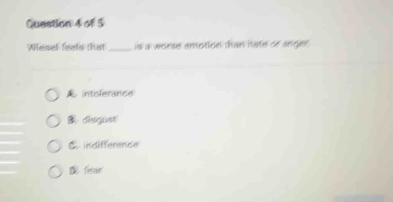 question 4 of 5 wiesel feels that ____ is a worse emotion than hate or …