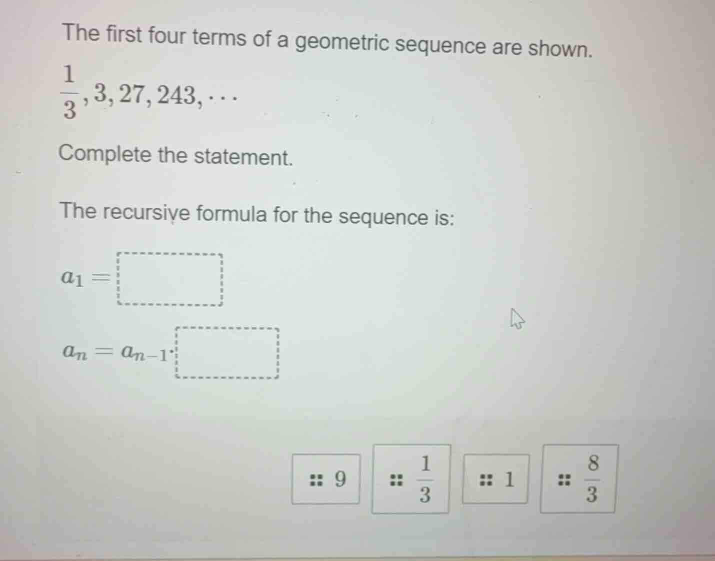 the first four terms of a geometric sequence are shown. \\(\\frac{1}{3}…