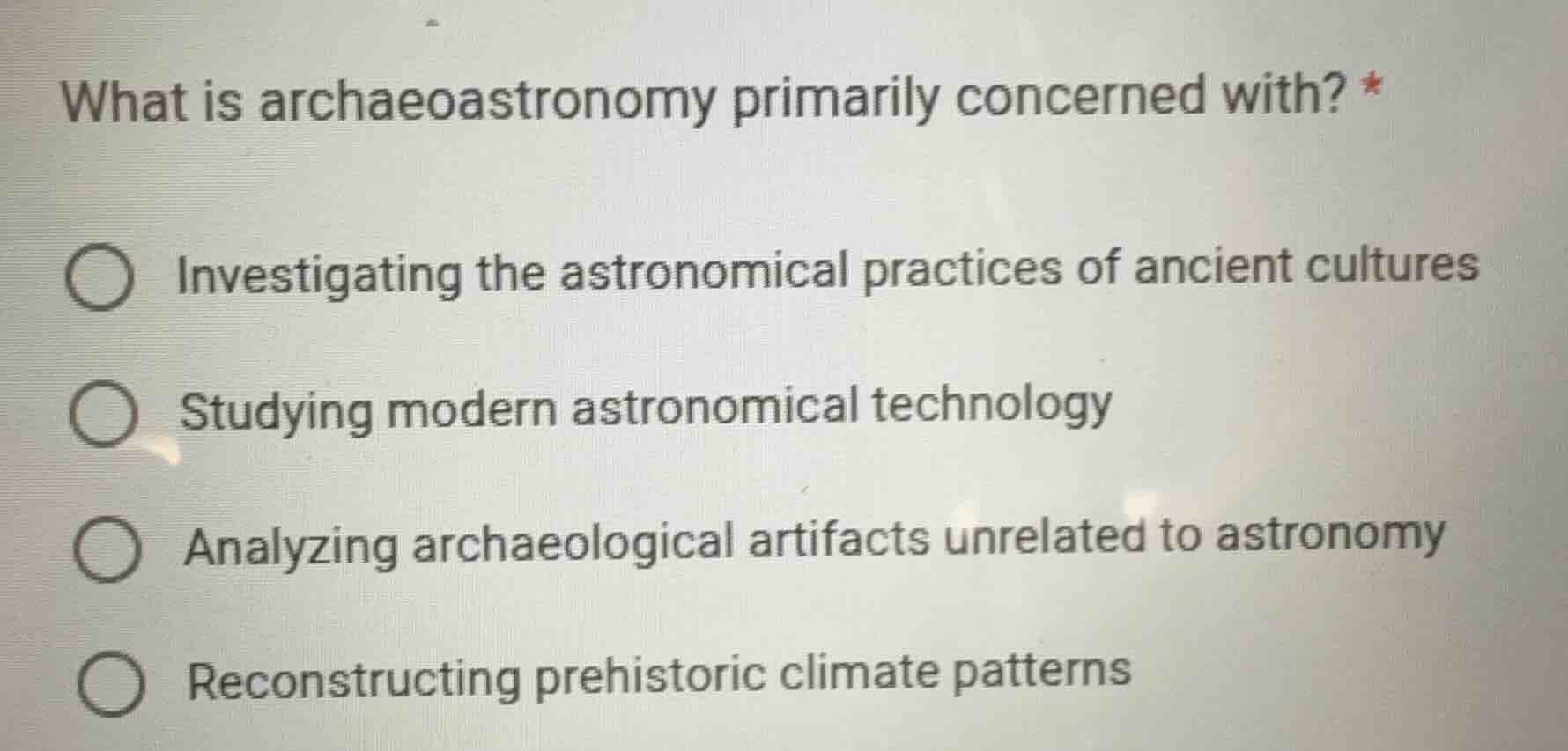what is archaeoastronomy primarily concerned with? * investigating the …