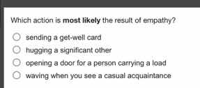 which action is most likely the result of empathy? - sending a get - we…