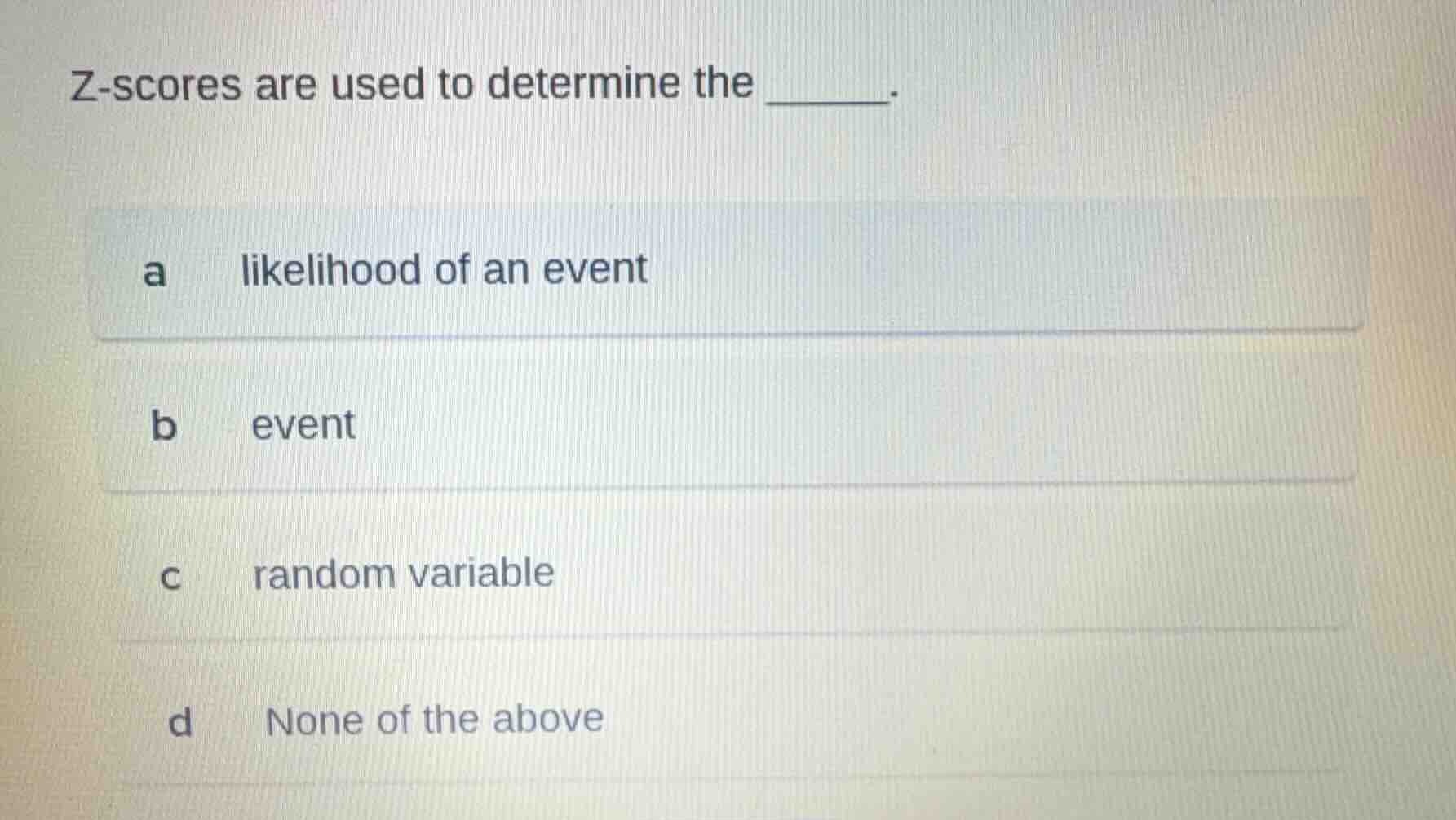 z-scores are used to determine the ______. a \tlikelihood of an event b…