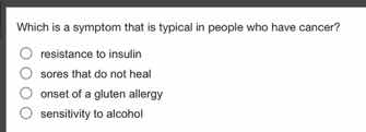 which is a symptom that is typical in people who have cancer? ○ resista…