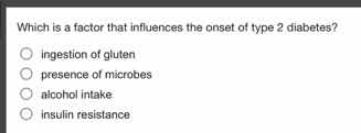 which is a factor that influences the onset of type 2 diabetes? - inges…