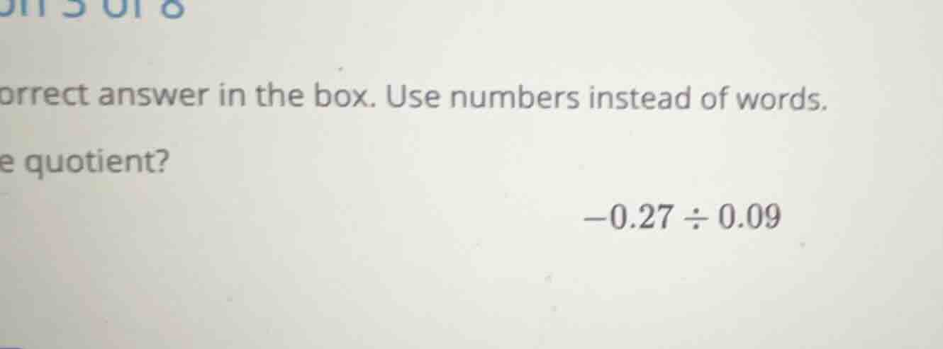 orrect answer in the box. use numbers instead of words. e quotient? $-0…