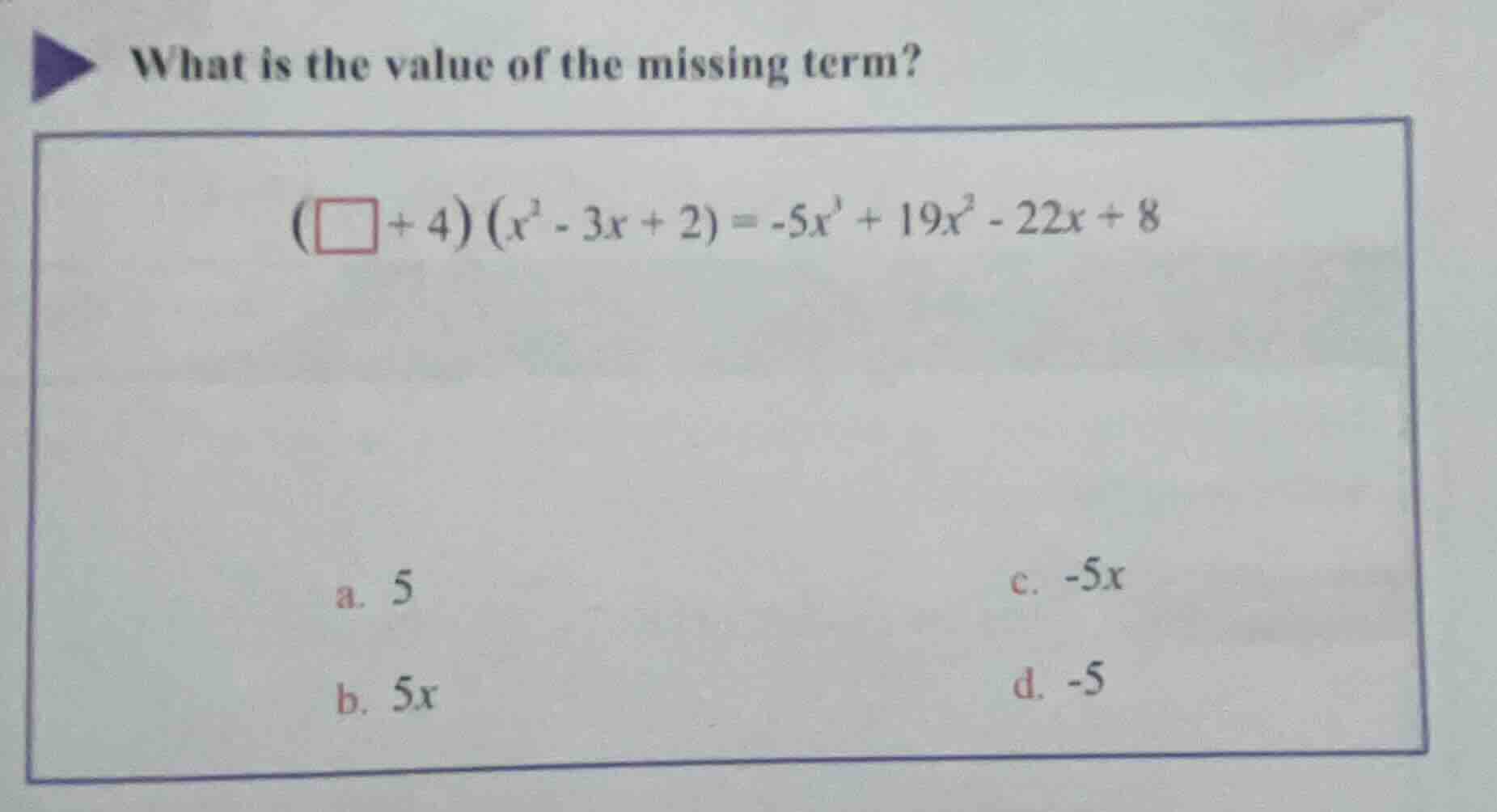 what is the value of the missing term? $(square + 4)(x^2 - 3x + 2) = -5…