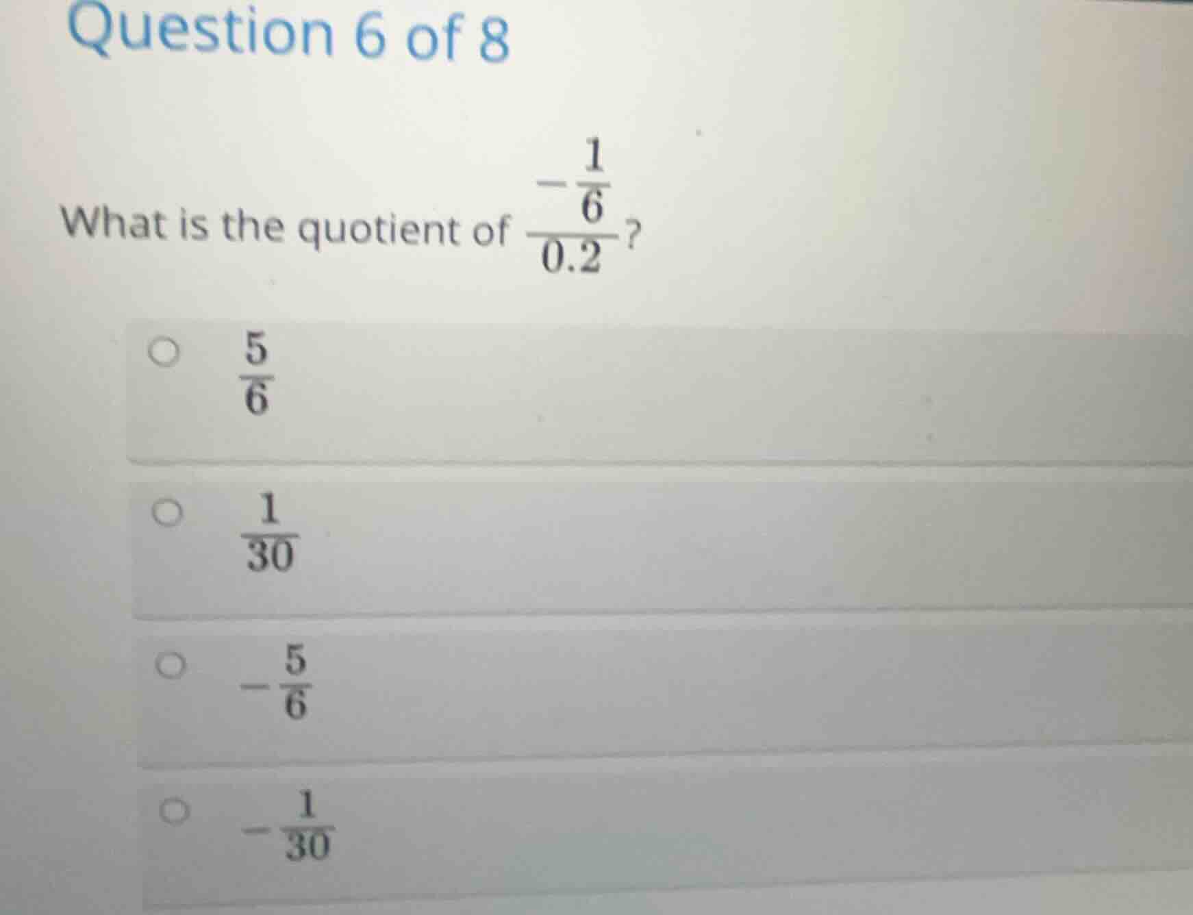 question 6 of 8 what is the quotient of \\(\\frac{ - \\frac{1}{6} }{0.2…