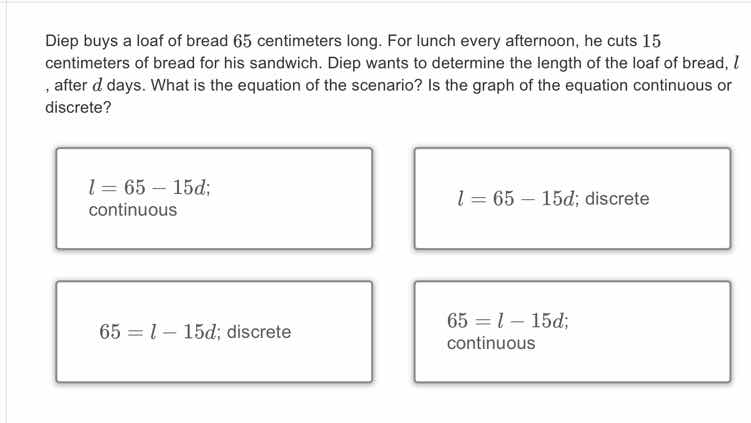diep buys a loaf of bread 65 centimeters long. for lunch every afternoo…