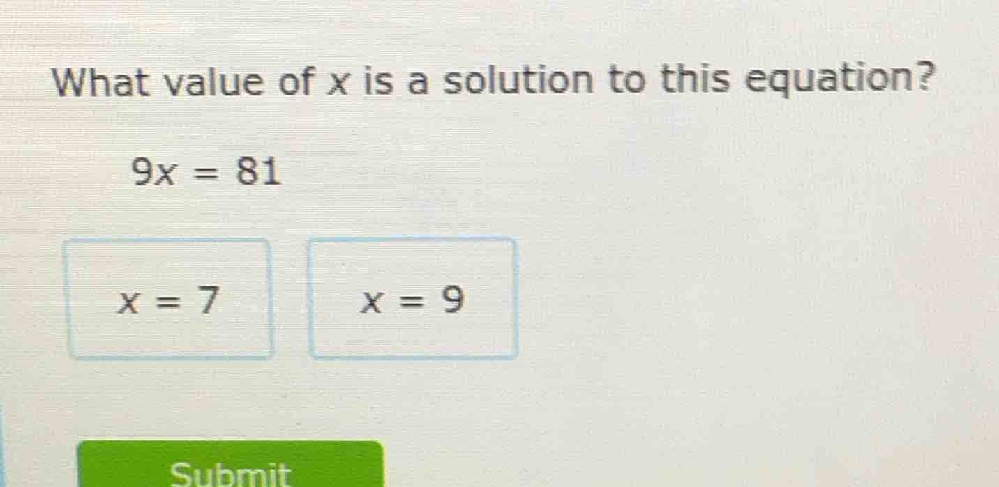 what value of x is a solution to this equation? 9x = 81 x = 7 x = 9