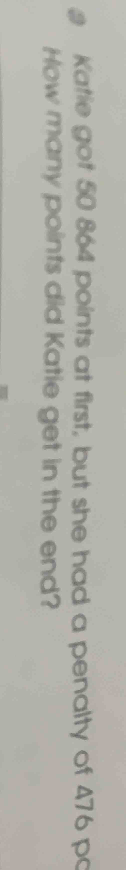 katie got 50864 points at first, but she had a penalty of 476 points. h…