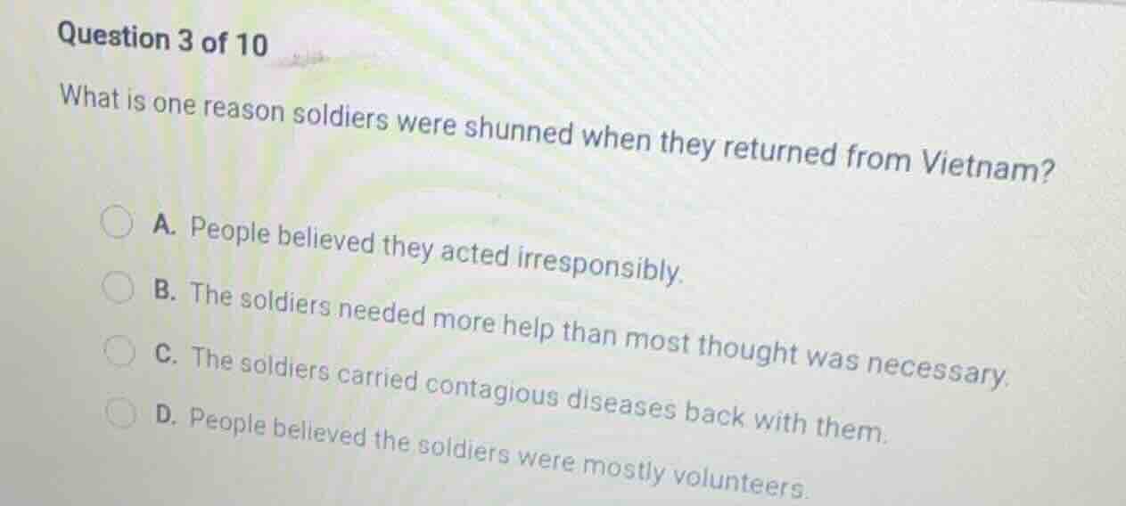 question 3 of 10 what is one reason soldiers were shunned when they ret…
