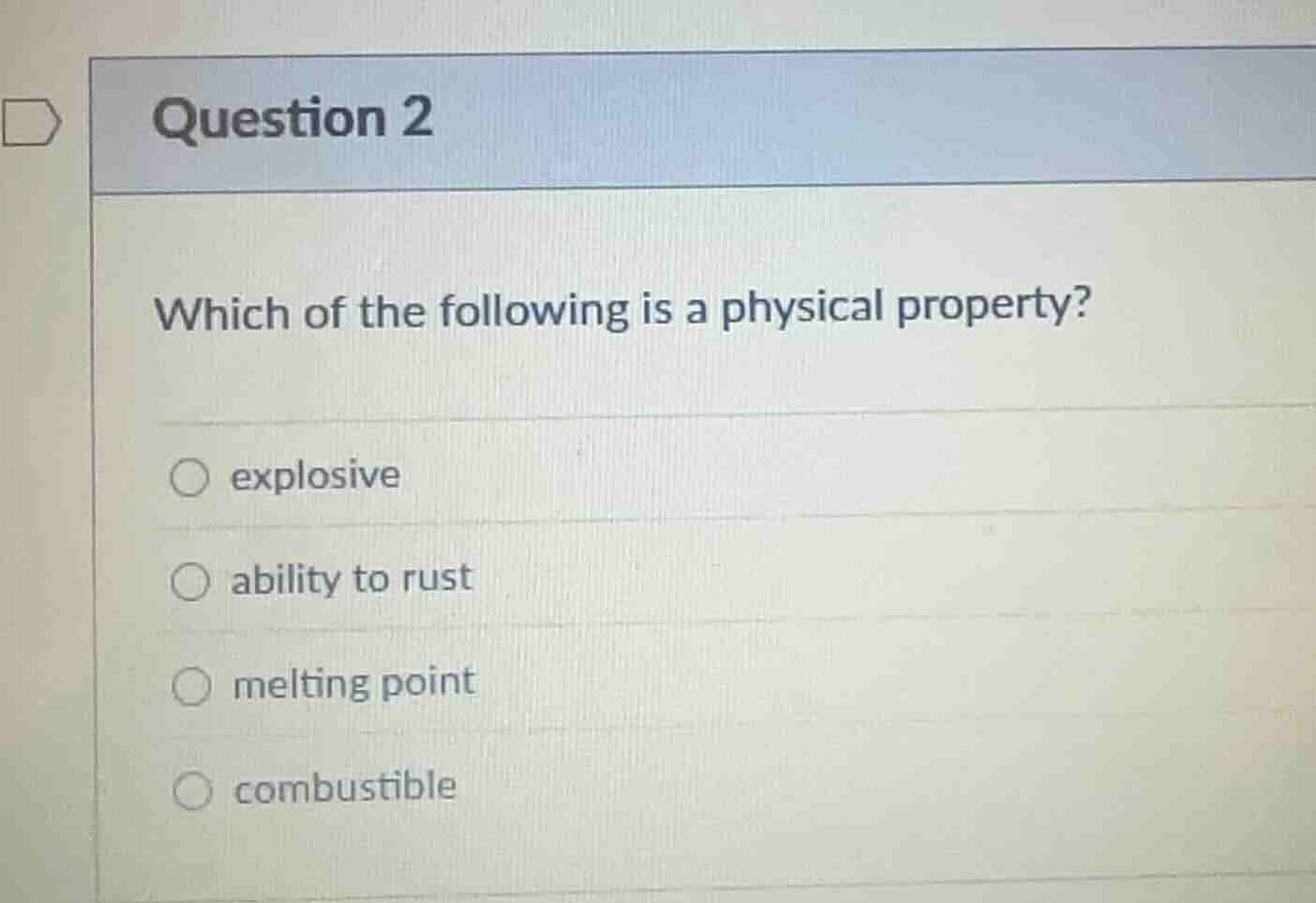 question 2 which of the following is a physical property? ○ explosive ○…