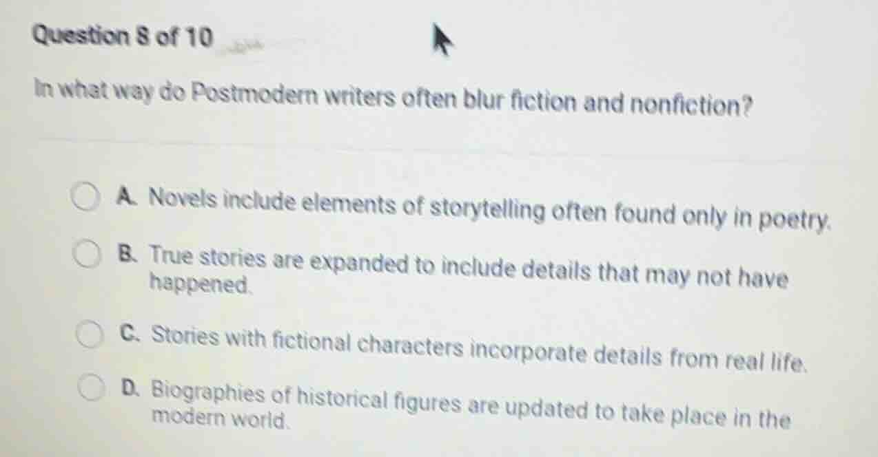 question 8 of 10 in what way do postmodern writers often blur fiction a…