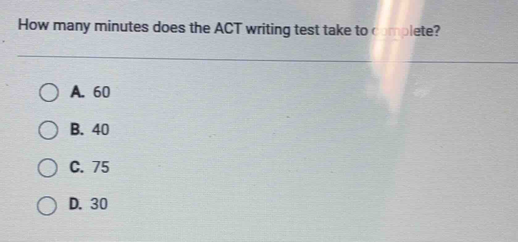 how many minutes does the act writing test take to complete? a. 60 b. 4…