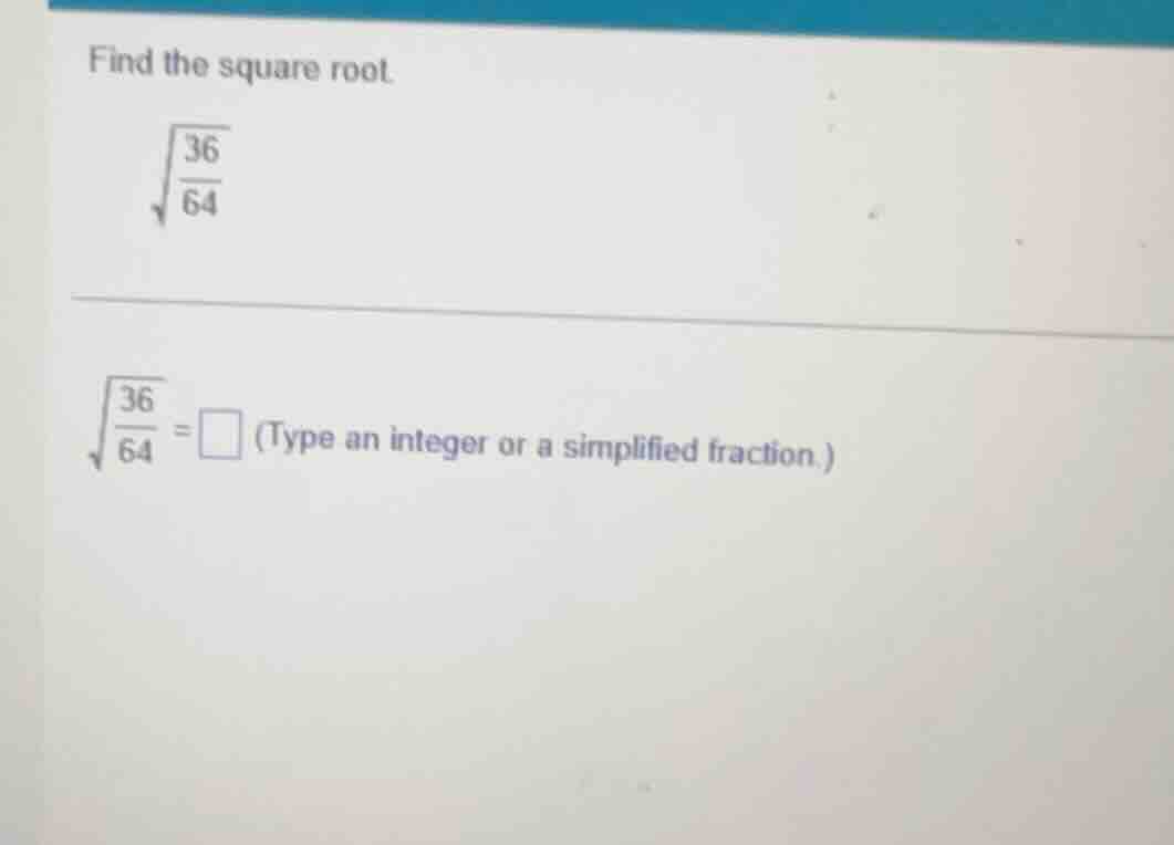 find the square root. \\(\\sqrt{\\frac{36}{64}}\\) \\(\\sqrt{\\frac{36}…