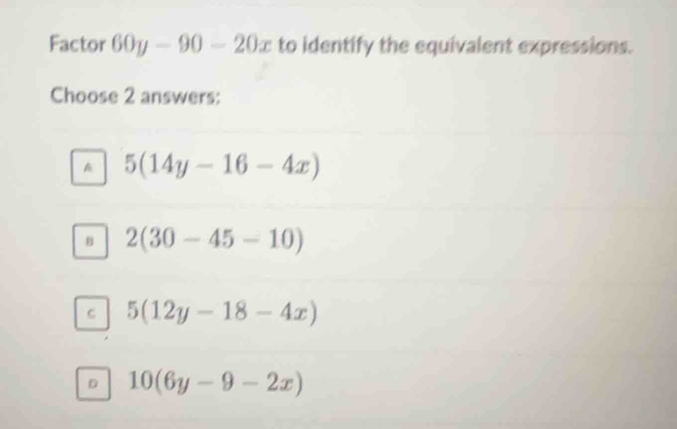 factor $60y - 90 - 20x$ to identify the equivalent expressions. choose …