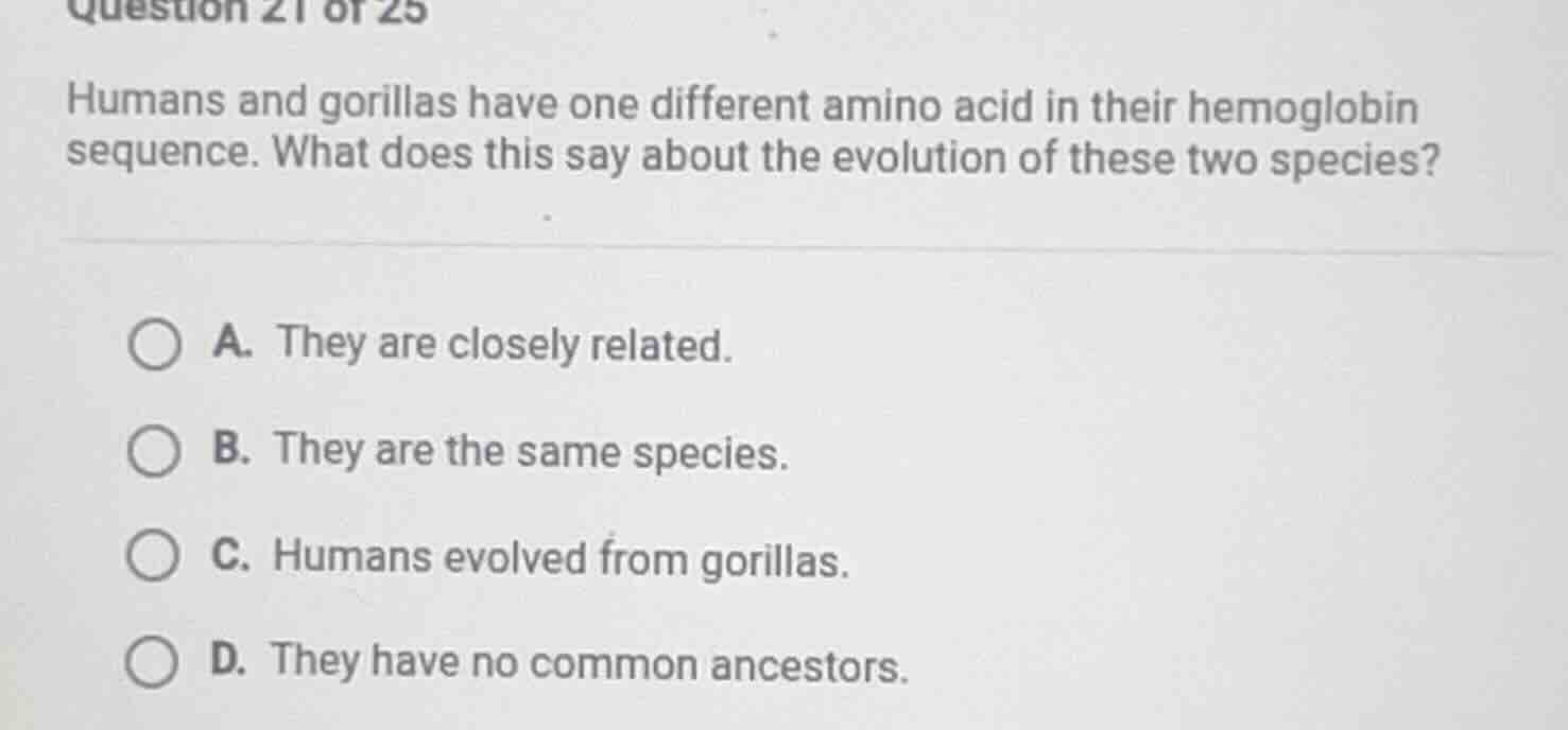 question 21 of 25 humans and gorillas have one different amino acid in …