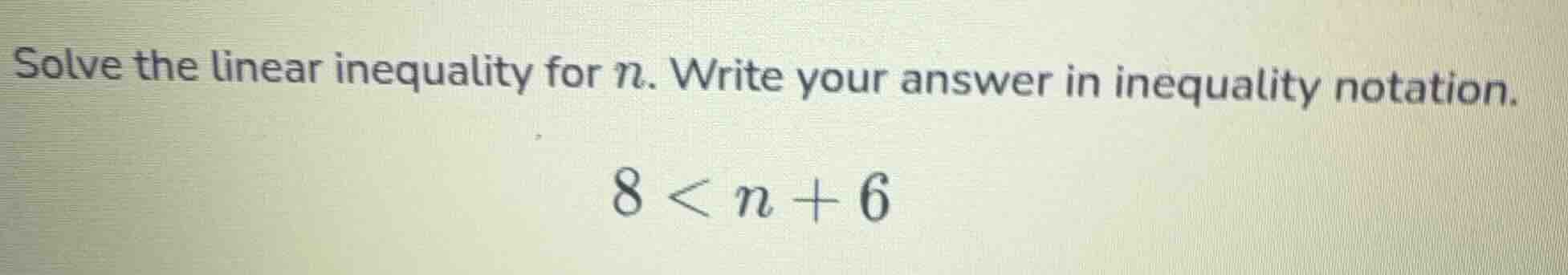 solve the linear inequality for n. write your answer in inequality nota…