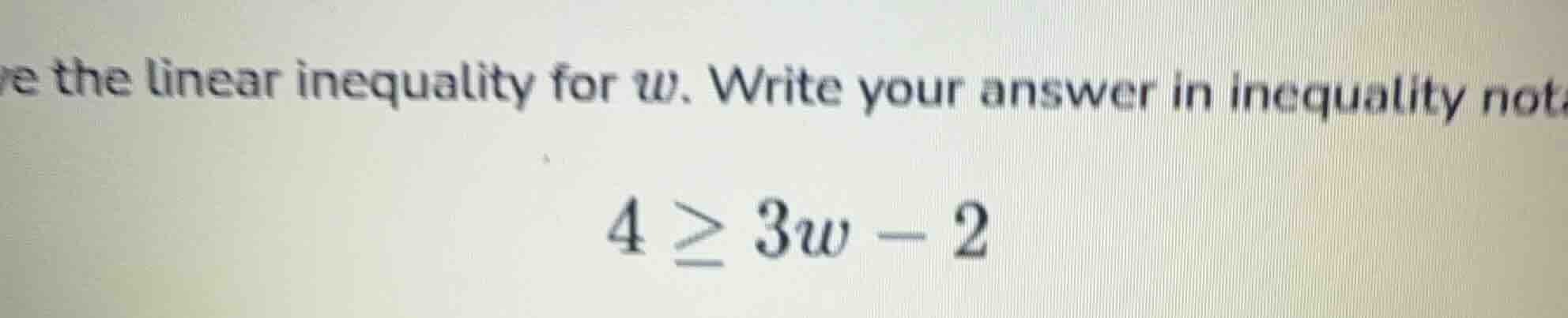 solve the linear inequality for w. write your answer in inequality nota…