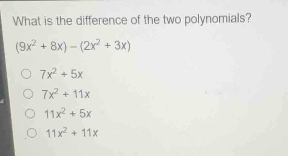 what is the difference of the two polynomials? (9x² + 8x) − (2x² + 3x) …
