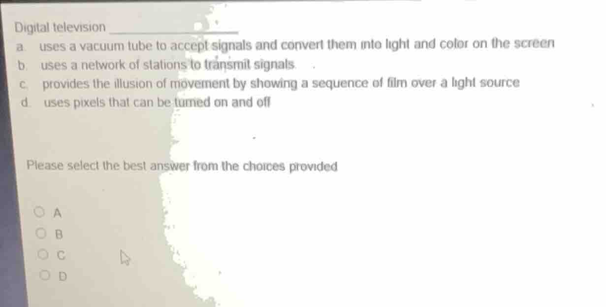 digital television a. uses a vacuum tube to accept signals and convert …