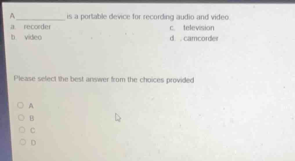 a ______ is a portable device for recording audio and video a. recorder…
