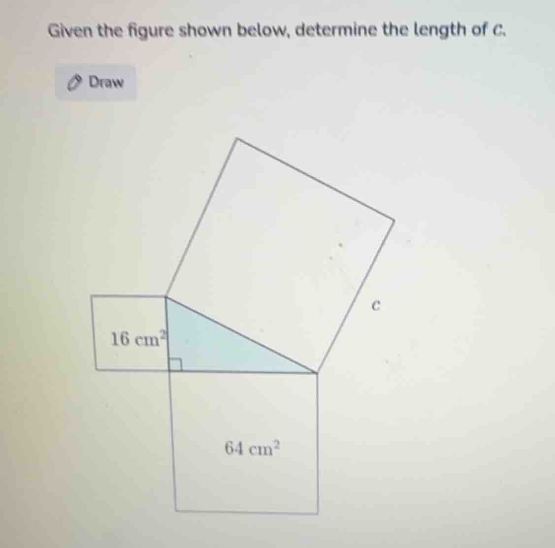 given the figure shown below, determine the length of c. 16 cm² 64 cm² c