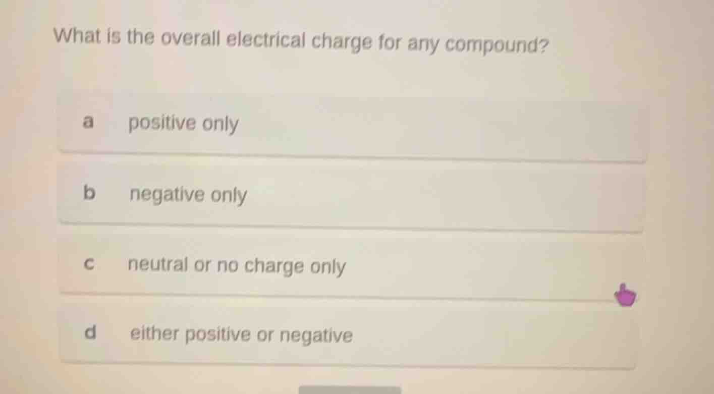 what is the overall electrical charge for any compound? a positive only…
