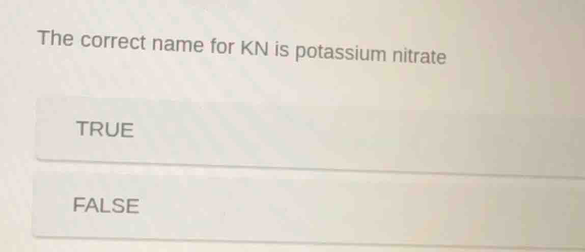 the correct name for kn is potassium nitrate true false