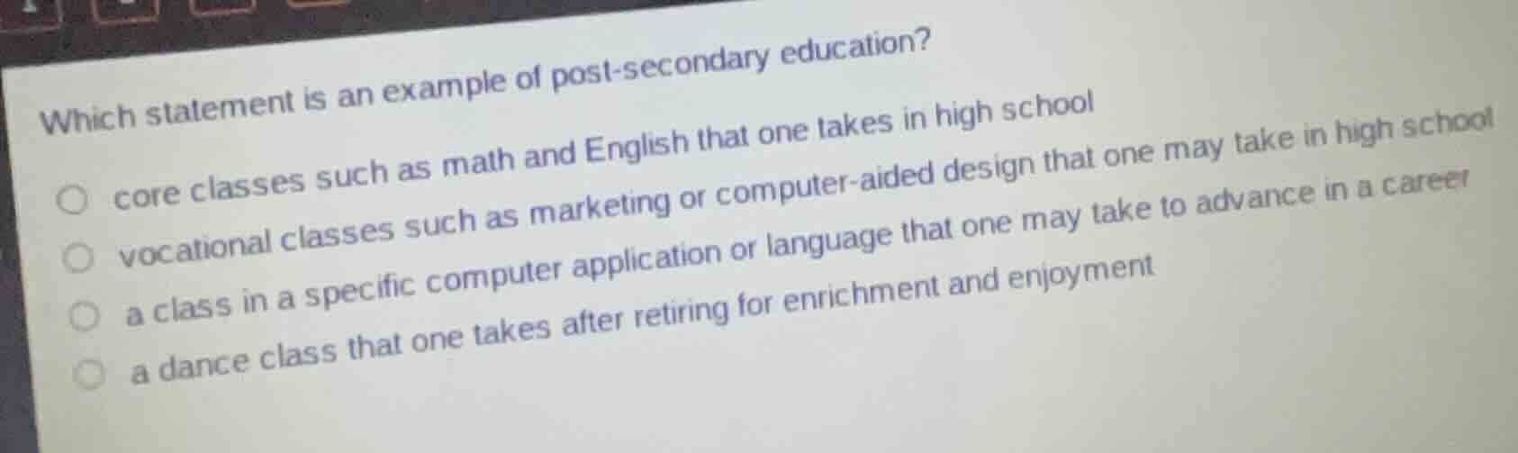 which statement is an example of post-secondary education? ○ core class…