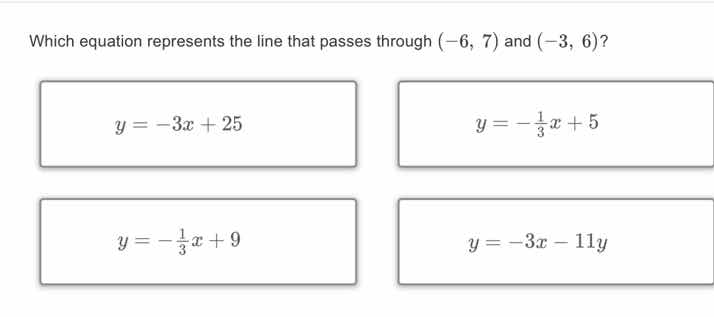 which equation represents the line that passes through (-6, 7) and (-3,…