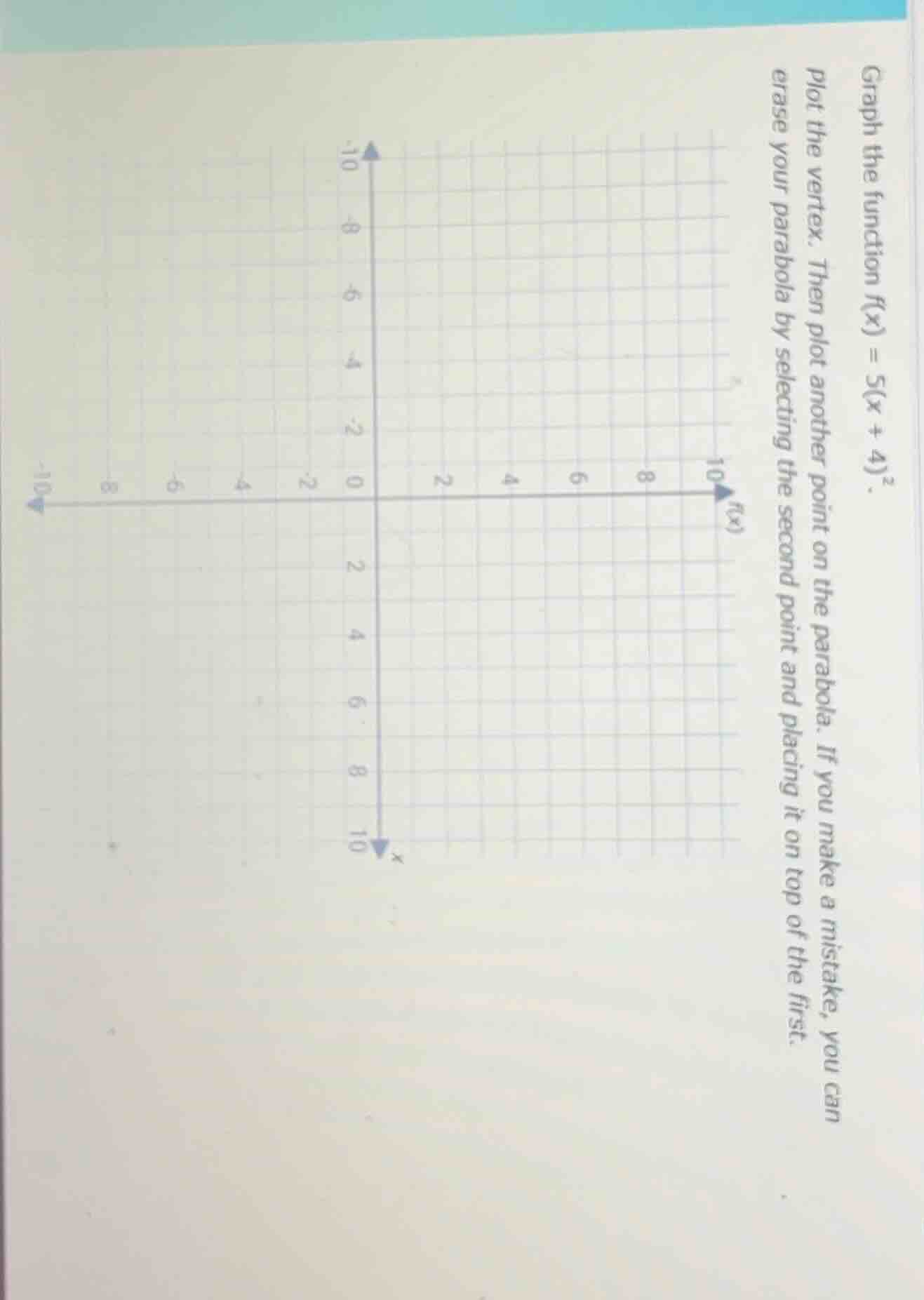 graph the function $f(x) = 5(x + 4)^2$. plot the vertex. then plot anot…