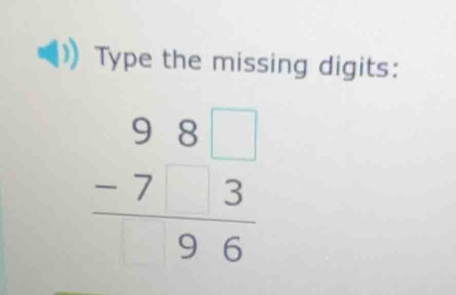 type the missing digits: 9 8 □ - 7 □ 3 ------- □ 9 6