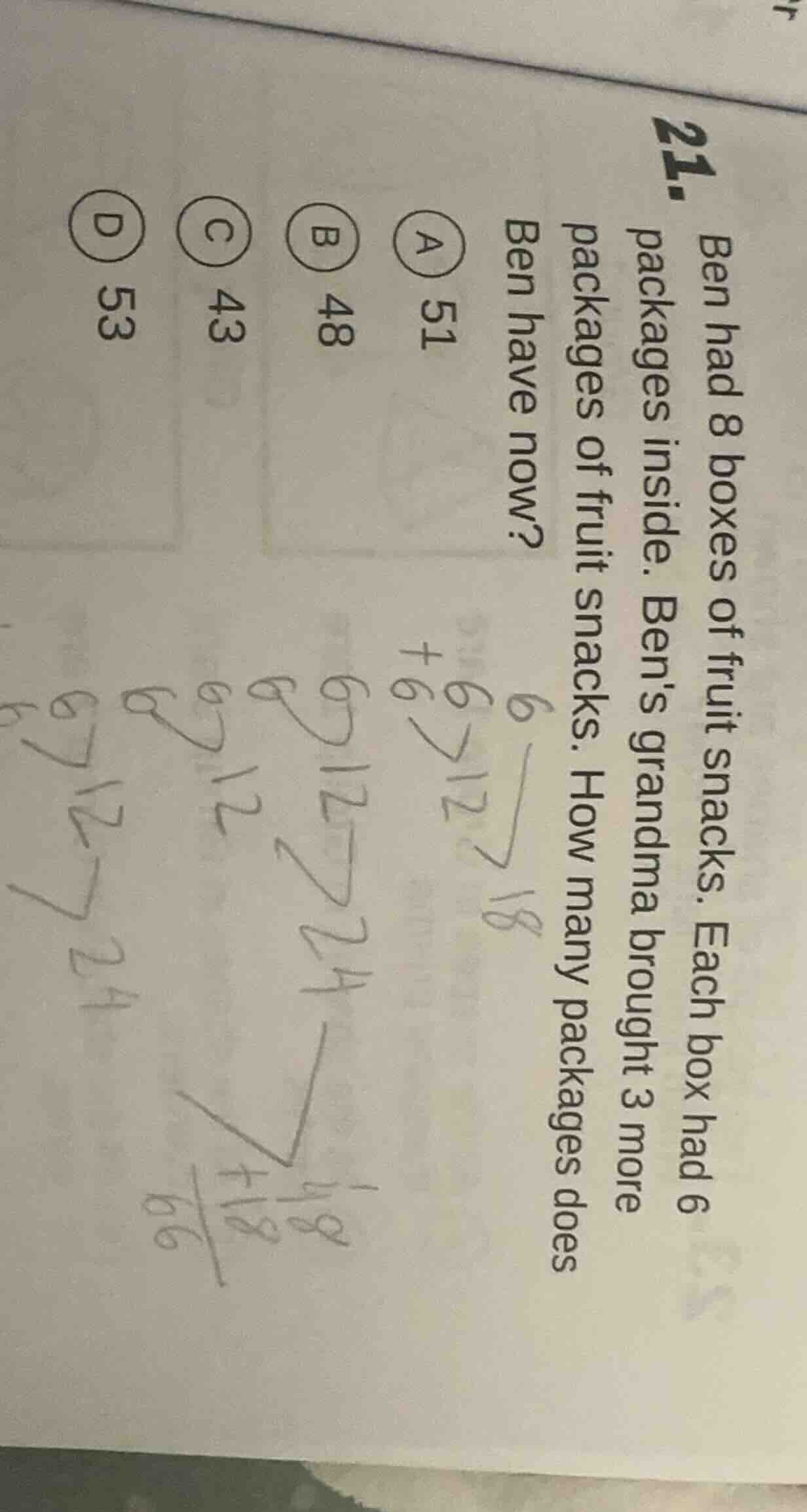 21. ben had 8 boxes of fruit snacks. each box had 6 packages inside. be…