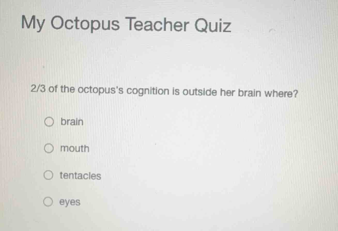 my octopus teacher quiz 2/3 of the octopuss cognition is outside her br…