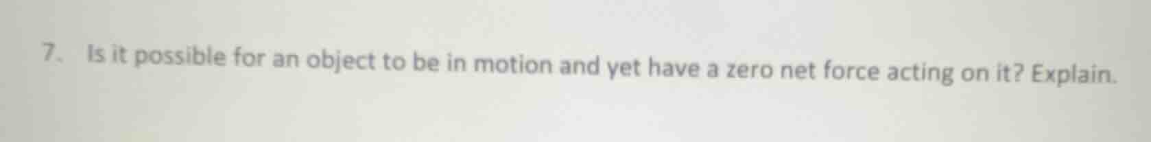 7. is it possible for an object to be in motion and yet have a zero net…