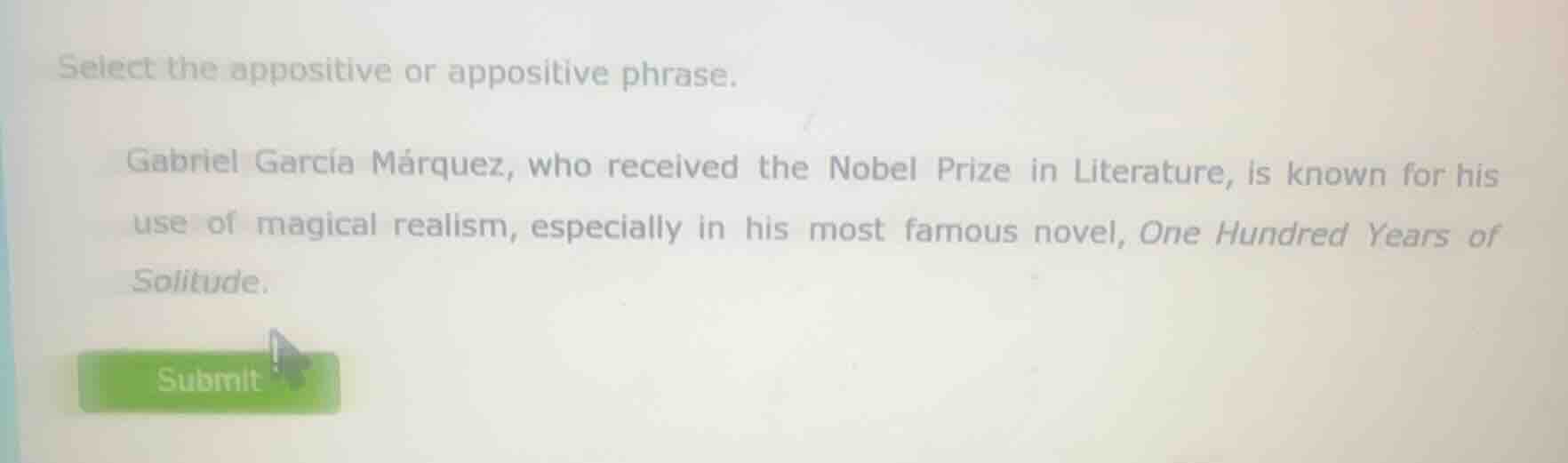 select the appositive or appositive phrase. gabriel garcía márquez, who…