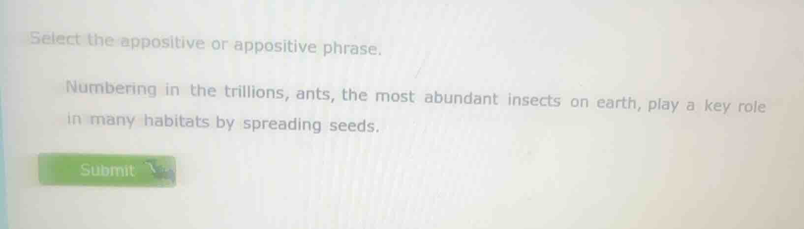 select the appositive or appositive phrase. numbering in the trillions,…