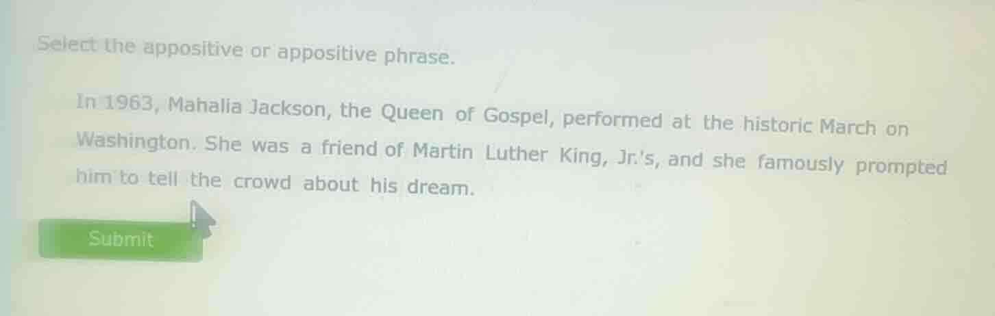 select the appositive or appositive phrase. in 1963, mahalia jackson, t…