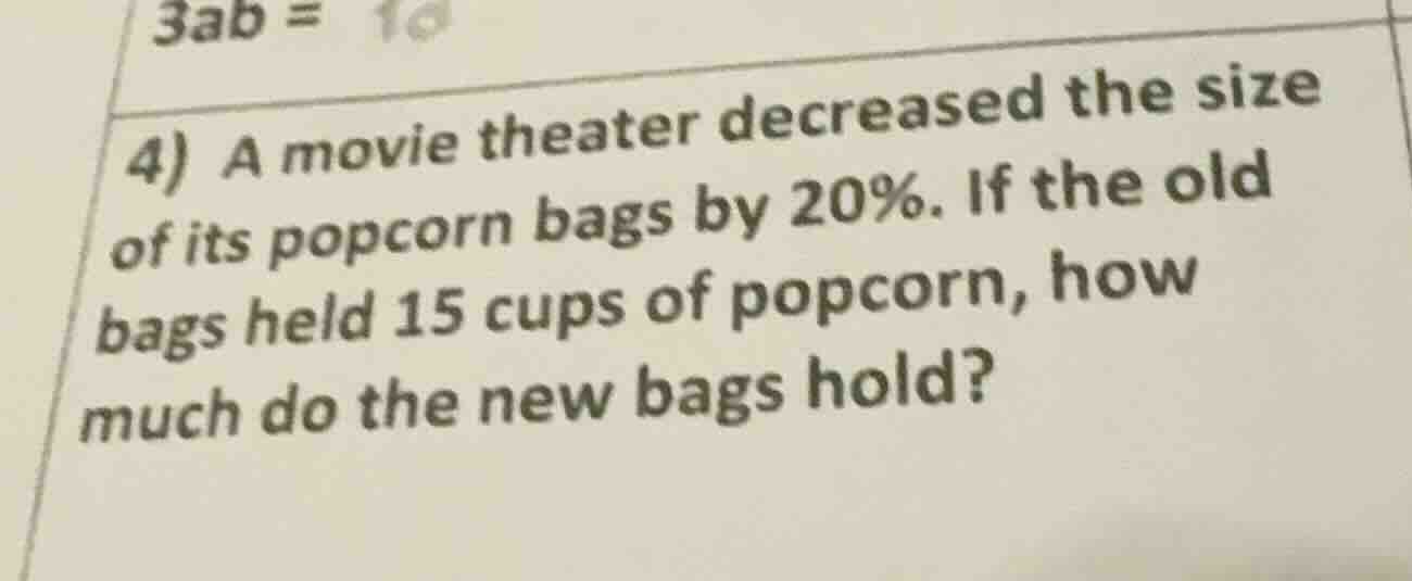 4) a movie theater decreased the size of its popcorn bags by 20%. if th…