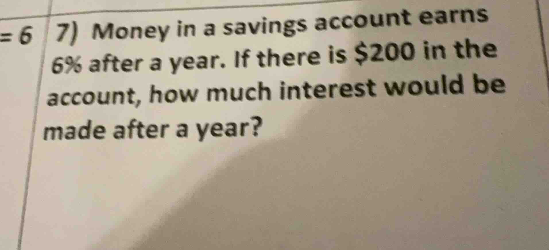 7) money in a savings account earns 6% after a year. if there is $200 i…